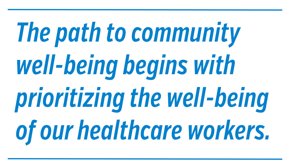 The path to community well-being begins with prioritizing the well-being of our healthcare workers.