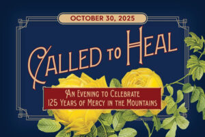 Called to Heal An evening to celebrate 125 years of Mercy in the Mountains on October 30, 2025